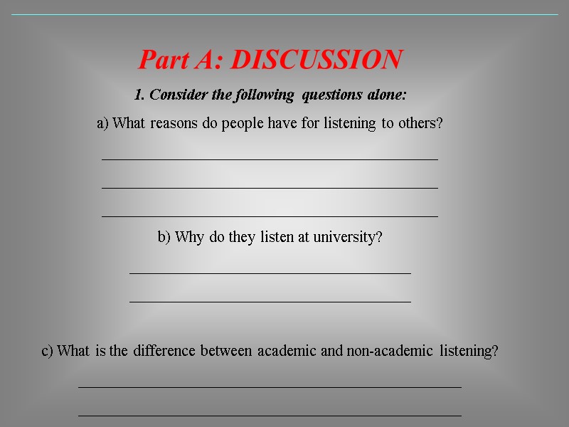 Part A: DISCUSSION 1. Consider the following questions alone: a) What reasons do people